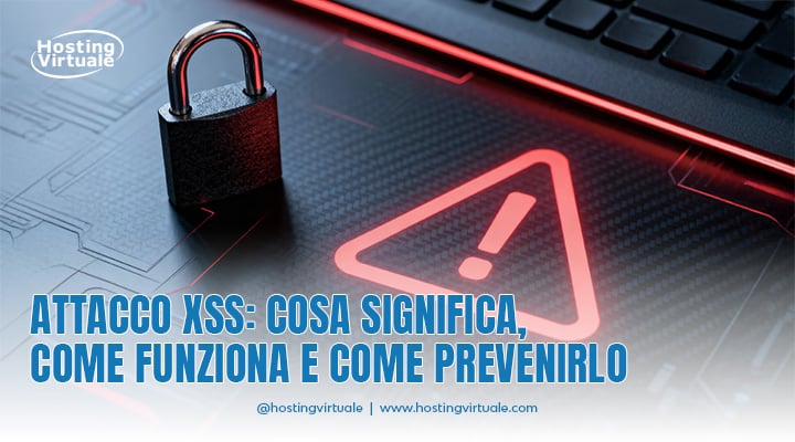 Attacco XSS: cosa significa, come funziona e come prevenirlo