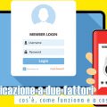 Autenticazione a due fattori: cos'è, come funziona e a cosa serve