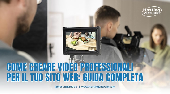 Come creare video professionali per il tuo sito web: guida completa