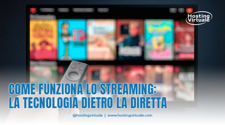 Come funziona lo streaming: la tecnologia dietro la diretta