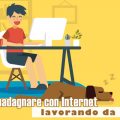 Come guadagnare con Internet lavorando da casa