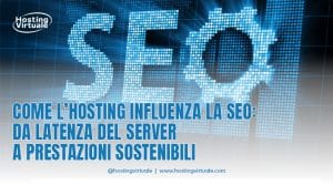 Come l’hosting influenza la SEO: da latenza del server a prestazioni sostenibili