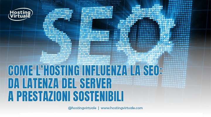 Come l’hosting influenza la SEO: da latenza del server a prestazioni sostenibili