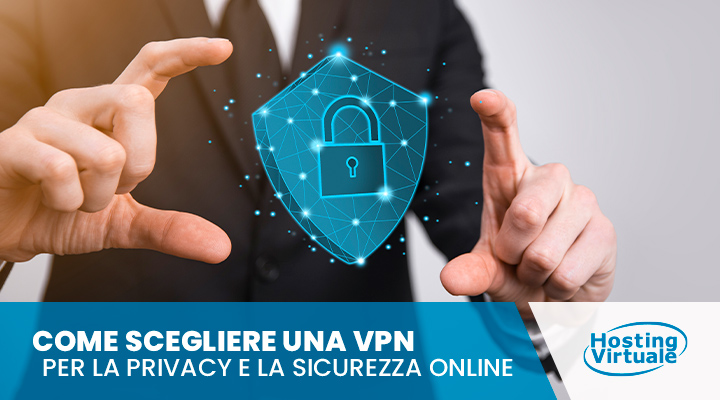 Come scegliere una VPN per la privacy e la sicurezza online