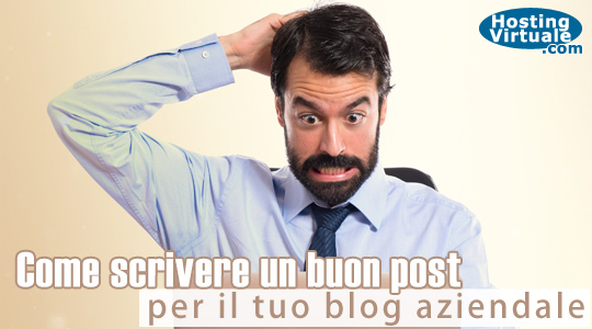 Come scrivere un buon post per il tuo blog aziendale