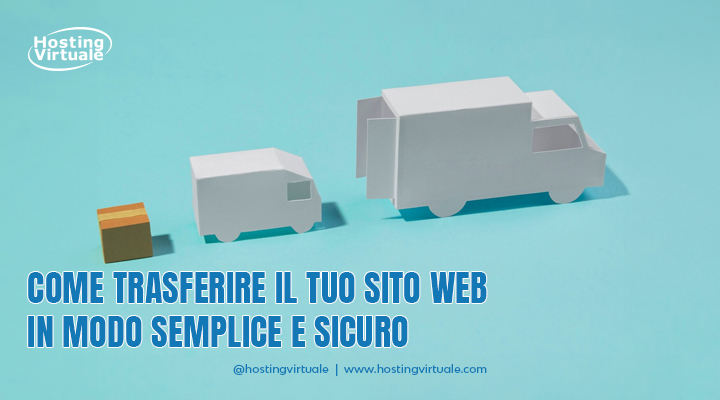 Come trasferire il tuo sito web in modo semplice e sicuro