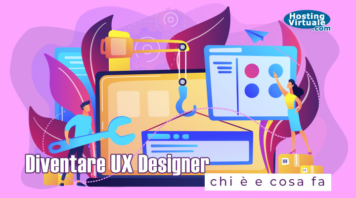 Diventare UX Designer: chi è e cosa fa