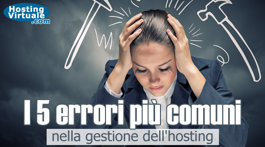 I 5 errori più comuni nella gestione dell'hosting