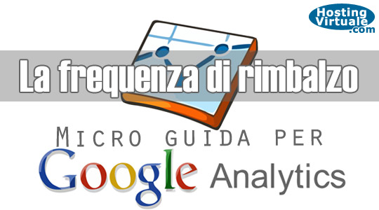 Micro guida per Google Analytics: valutare la frequenza di rimbalzo