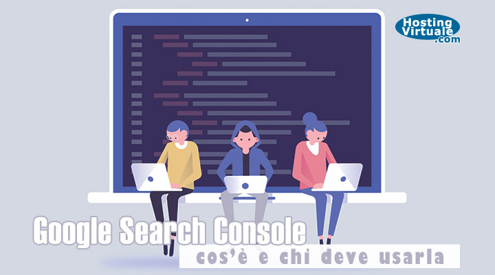 Google Search Console: cos’è e chi deve usarla