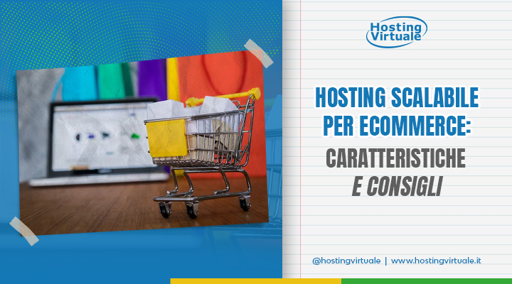 Hosting scalabile per ecommerce: caratteristiche e consigli