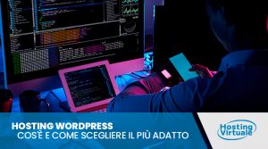 Hosting WordPress: cos'è e come scegliere il più adatto