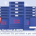 Le nuove funzioni di HVCP: Certificati SSL personali e per sottodomini