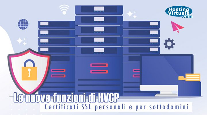 Le nuove funzioni di HVCP: Certificati SSL personali e per sottodomini