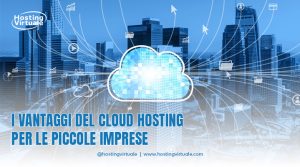 I vantaggi del cloud hosting per le piccole imprese