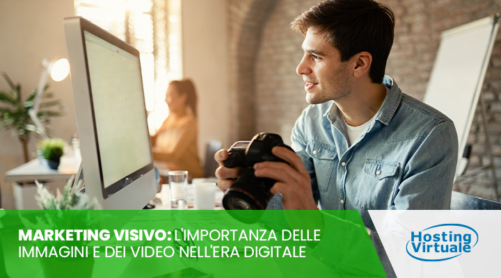 Marketing Visivo: l'importanza delle immagini e dei video nell'era digitale