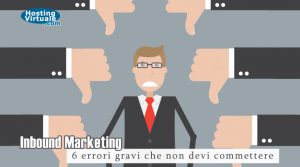 Inbound Marketing: 6 errori gravi che non devi commettere