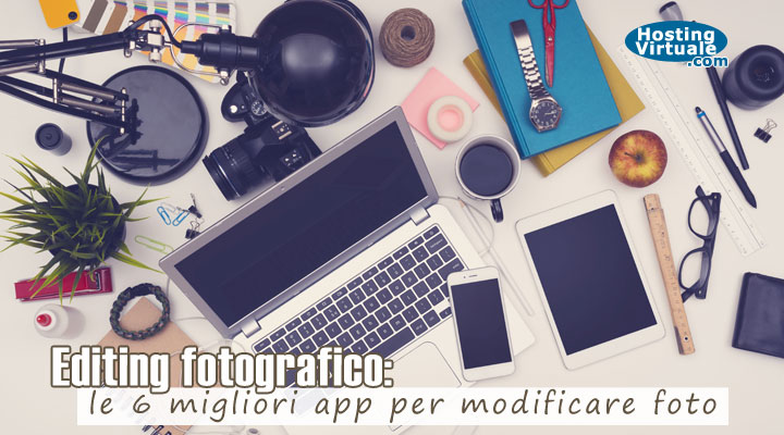 Editing fotografico: le 6 migliori app per modificare foto