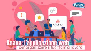 Asana: l’applicazione web per organizzare il tuo team di lavoro