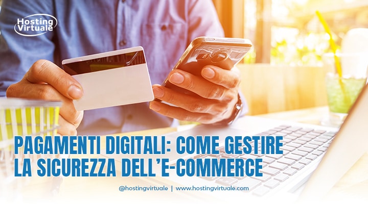 Pagamenti digitali: come gestire la sicurezza dell’e-commerce