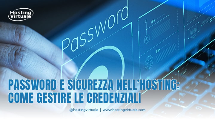 Password e sicurezza nell’hosting: come gestire le credenziali