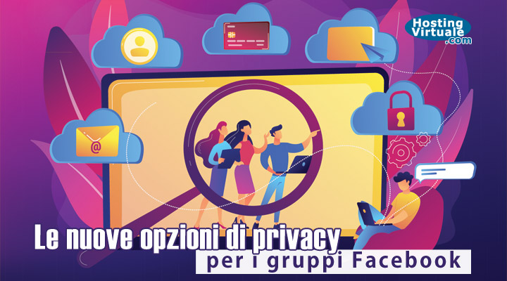 Le nuove opzioni di privacy per i gruppi Facebook