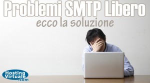 Problemi SMTP Libero, ecco la soluzione