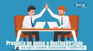 Presenta un amico a HostingVirtuale: scopri come funziona l'offerta