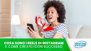 Cosa sono i Reels di Instagram e come crearli con successo