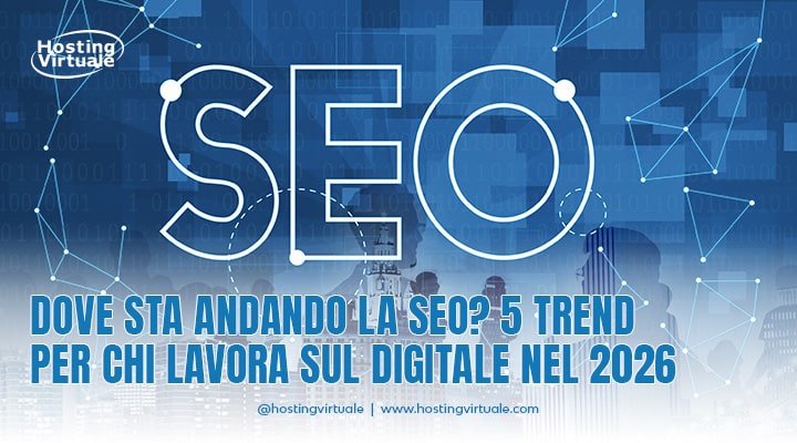 Dove sta andando la SEO? 5 trend per chi lavora sul digitale nel 2026