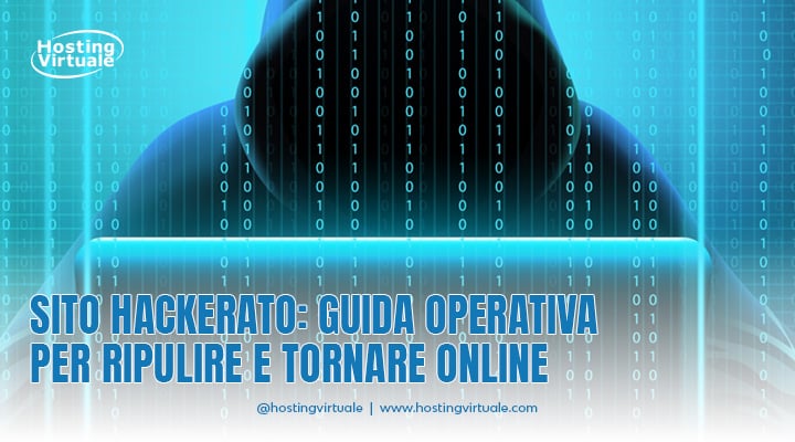 Sito hackerato: guida operativa per ripulire e tornare online