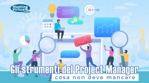 Gli strumenti del Project Manager: cosa non deve mancare