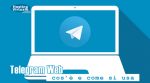 Telegram Web: cos’è e come si usa
