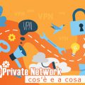 Virtual Private Network, cos'è e a cosa serve
