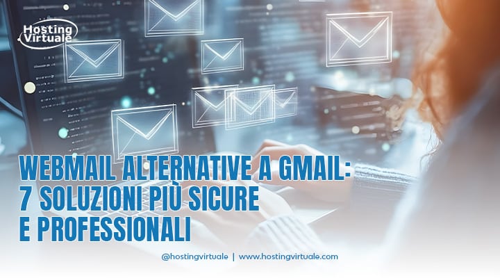 Webmail alternative a Gmail: 7 soluzioni più sicure e professionali