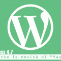 WordPress 4.7: tutte le novità di “Vaughan”